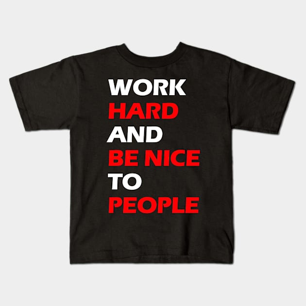 Work hard and be nice to people white letters Kids T-Shirt by NivestaMelo